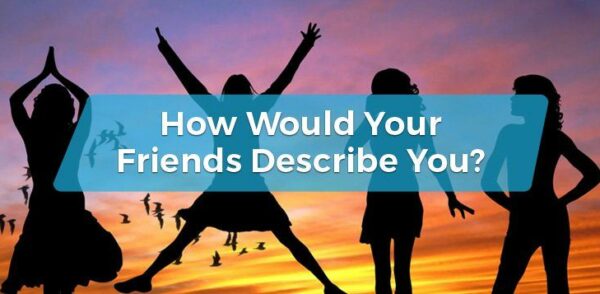 你的朋友会怎么形容你?